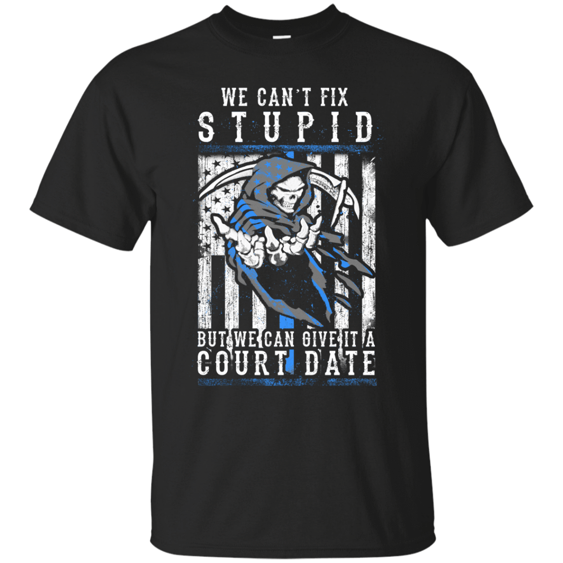 WE CANT FIX STUPID But We Can Give It A Court Date T-Shirt & Hoodie | Teecentury.com
