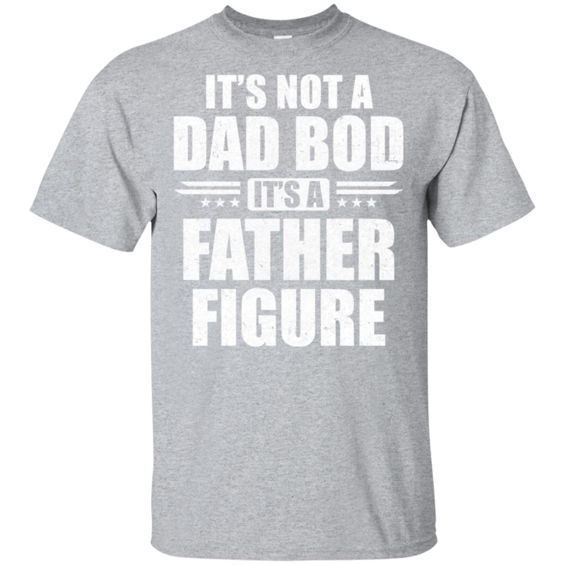 Dad Fathers Day Its Not A Dad Bod It's A Father Figure T-Shirt & Hoodie | Teecentury.com