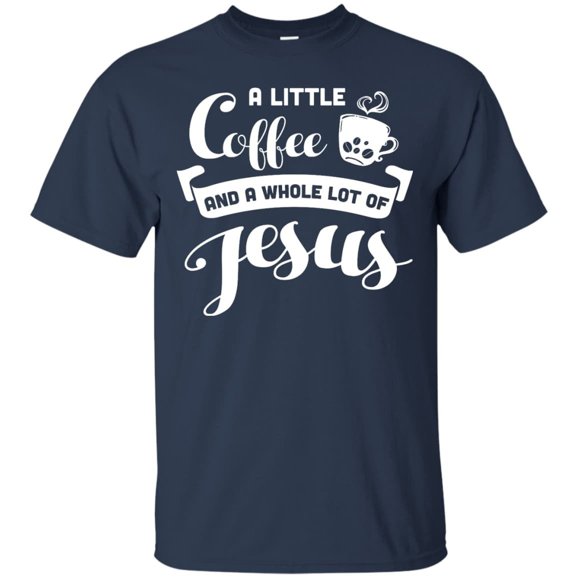 A Little Coffee And a Whole Lot of Jesus T Shirt T-Shirt & Hoodie | Teecentury.com