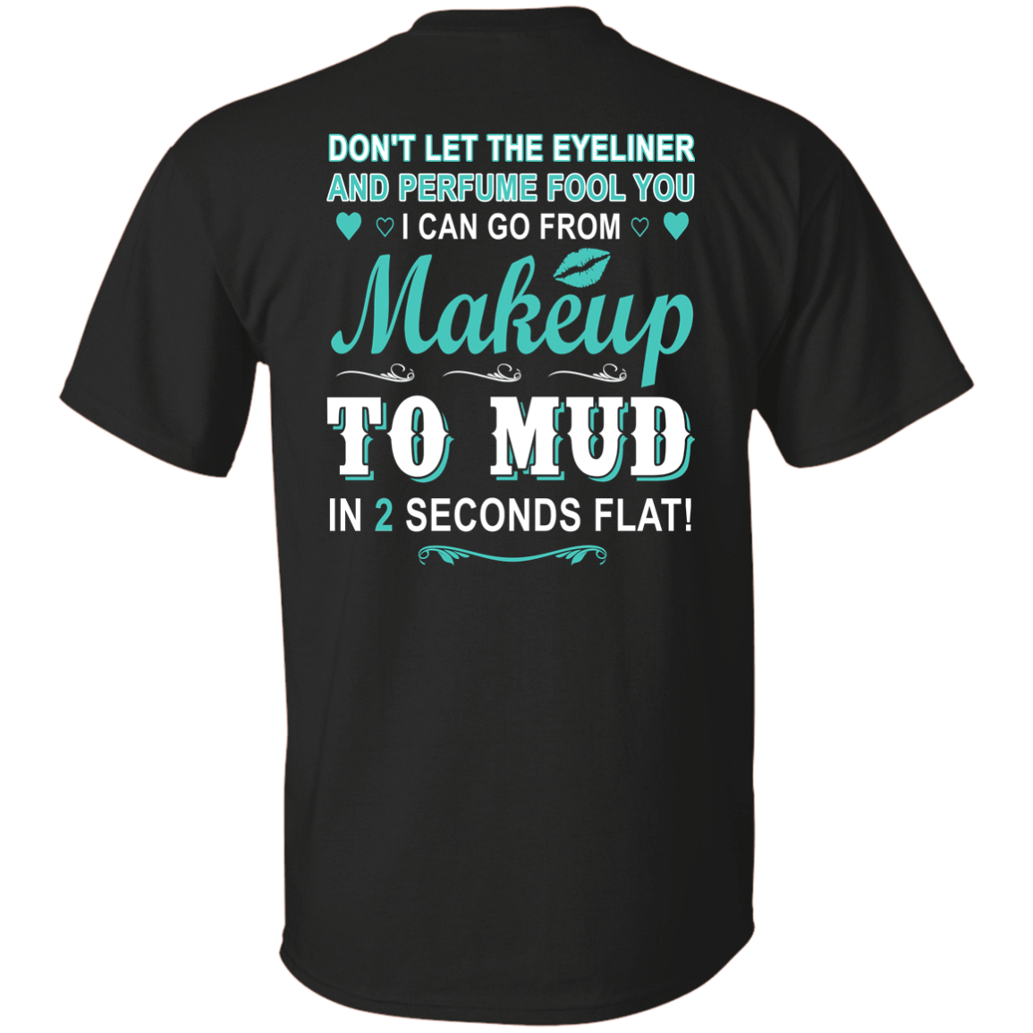 Makeup to Mud in 2 Seconds Flat T-Shirt & Hoodie | Teecentury.com