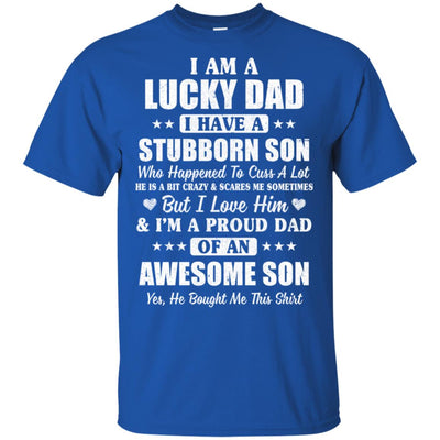 I Am A Lucky Dad I Have Stubborn Son Father's Day T-Shirt & Hoodie | Teecentury.com