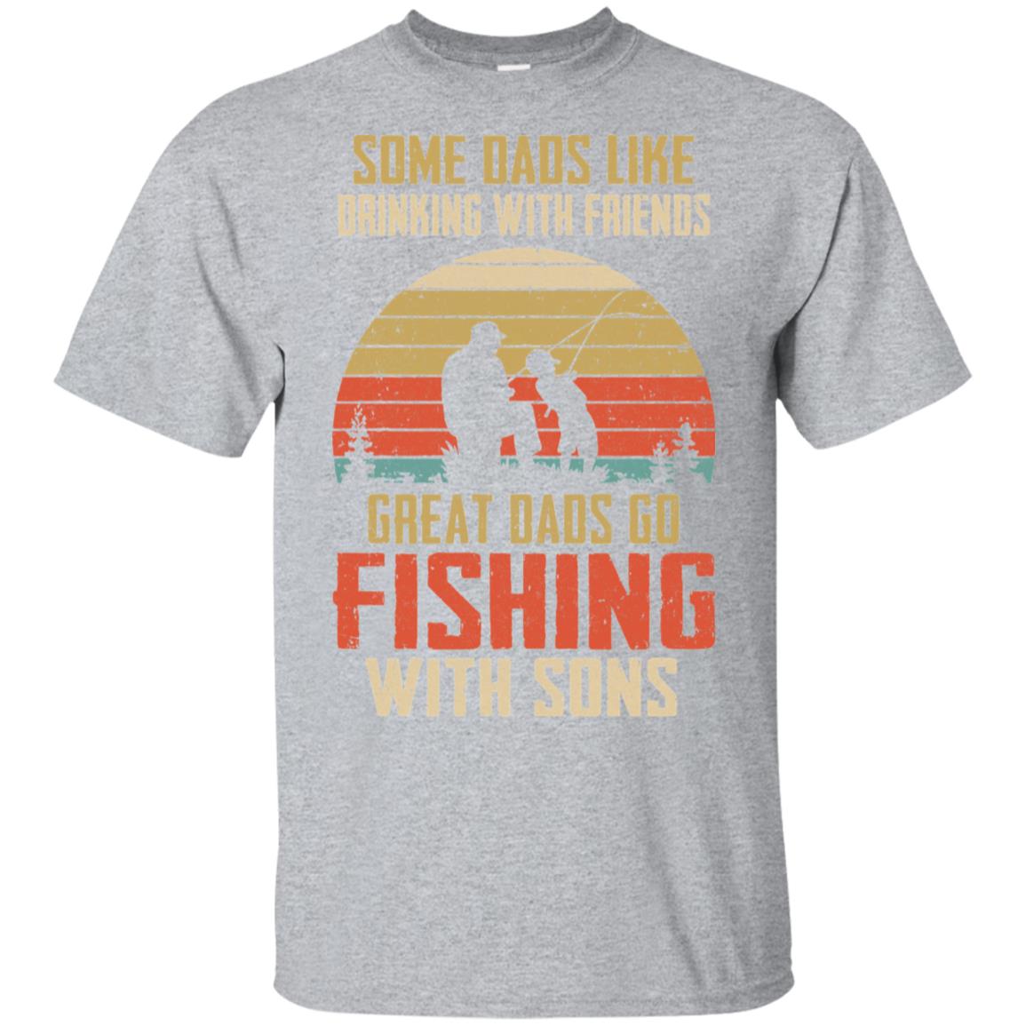 Dads Like Drinking Great Dads Go Fishing With Sons T-Shirt & Hoodie | Teecentury.com