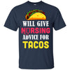 Funny Will Give Nursing Advice For Tacos T-Shirt & Hoodie | Teecentury.com