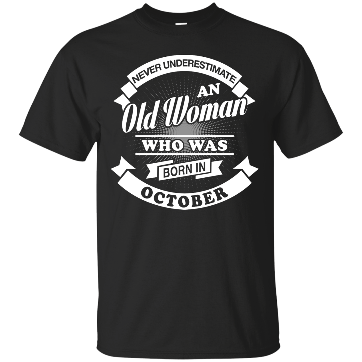 Never Underestimate An Old Woman Who Was Born In October T-Shirt & Hoodie | Teecentury.com