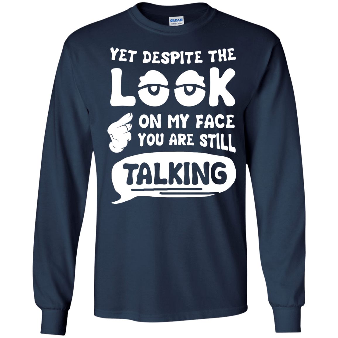 Yet Despite The Look On My Face You Are Still Talking T-Shirt & Hoodie | Teecentury.com
