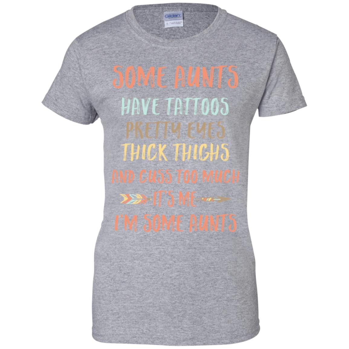 Some Aunts Have Tattoos Pretty Eyes Thick Thighs T-Shirt & Tank Top | Teecentury.com