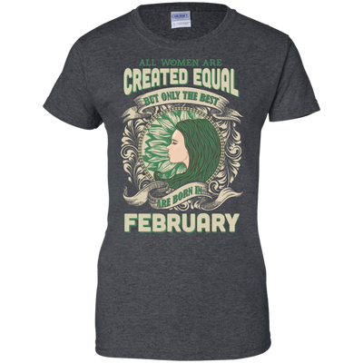 All Women Are Created Equal The Best Born In FEBRUARY T-Shirt & Hoodie | Teecentury.com