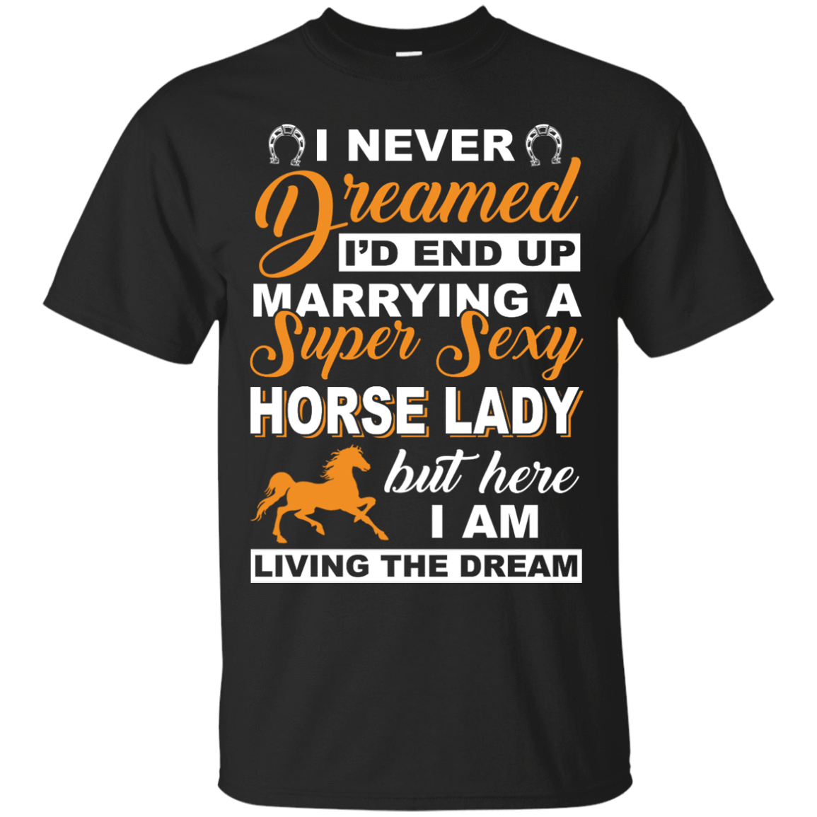 I'd End Up Marrying A Super Sexy Horse Lady T-Shirt & Hoodie | Teecentury.com