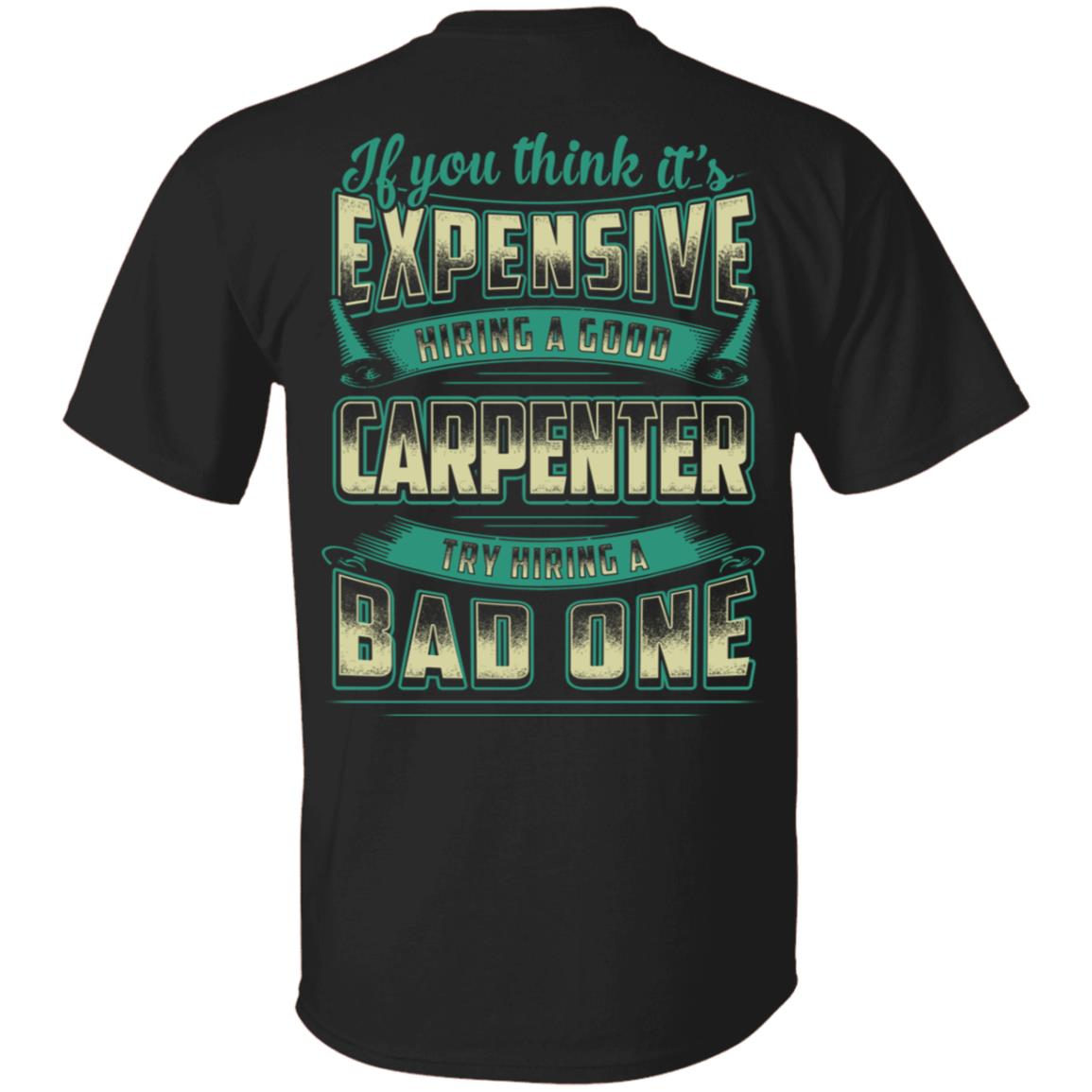 If You Think It's Expensive Hiring A Good Carpenter T-Shirt & Hoodie | Teecentury.com