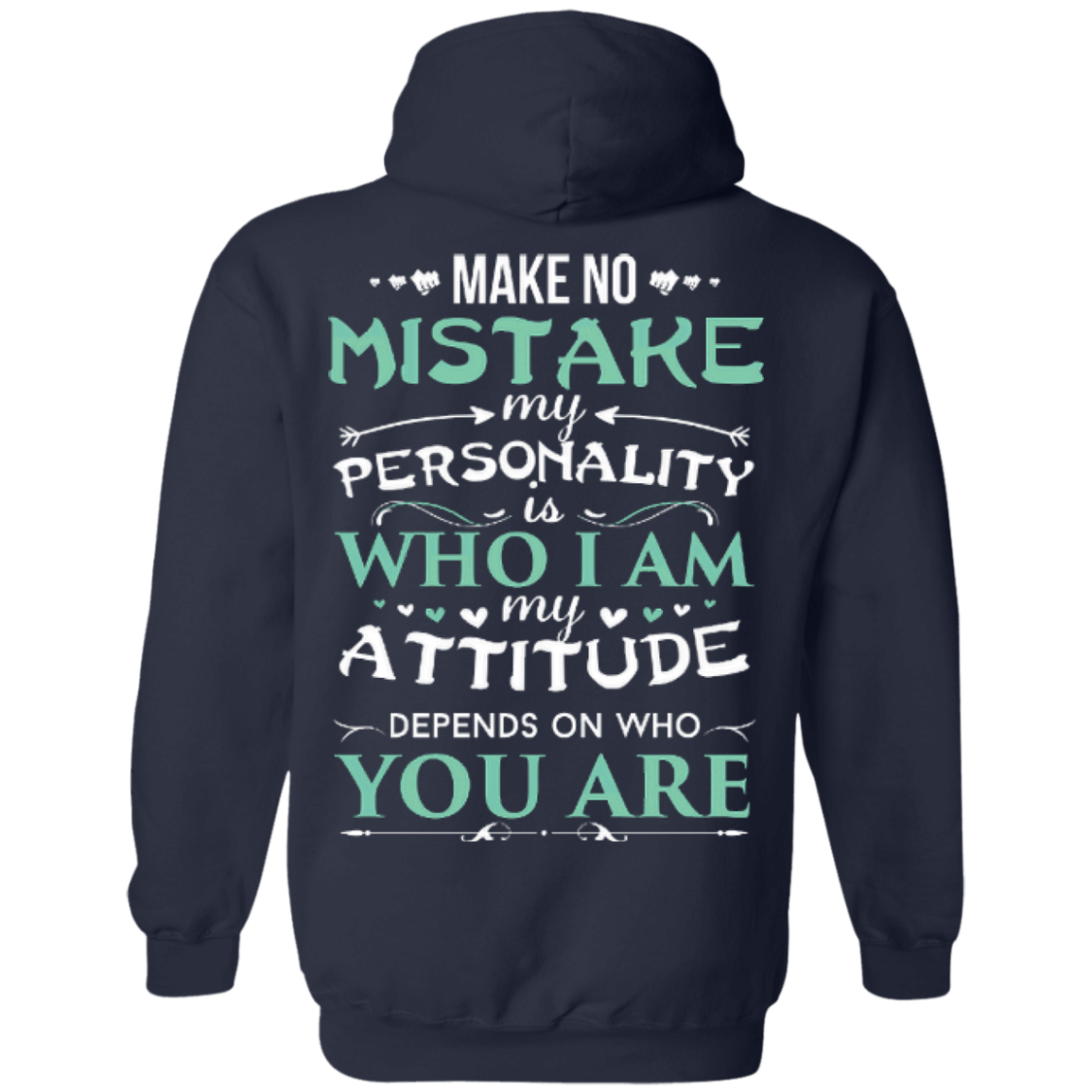 Make No Mistake My Attitude Depens On Who You Are T-Shirt & Hoodie | Teecentury.com