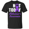 Support Alzheimer's Awareness Purple Ribbon Not Today T-Shirt & Hoodie | Teecentury.com