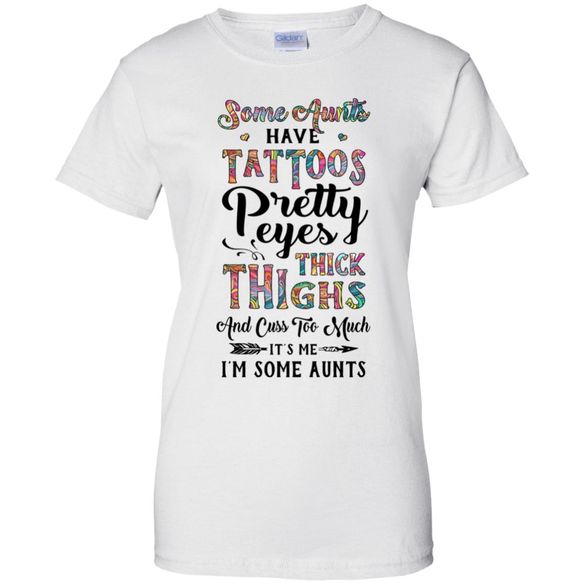 Some Aunts Have Tattoos Cuss Too Much It's Me I'm Some Aunts T-Shirt & Tank Top | Teecentury.com