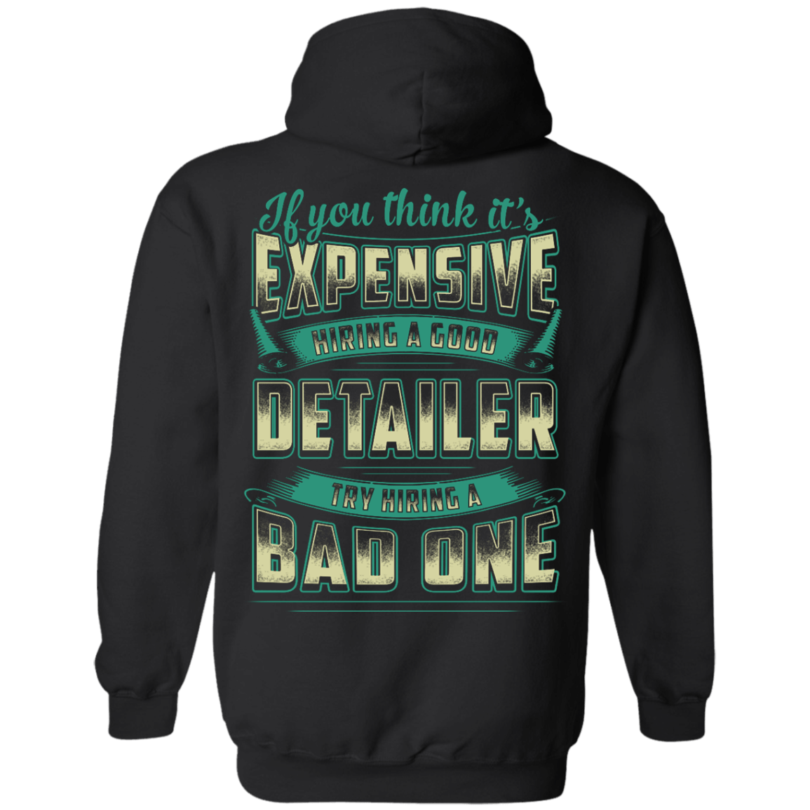 If You Think It's Expensive Hiring A Good Detailer T-Shirt & Hoodie | Teecentury.com