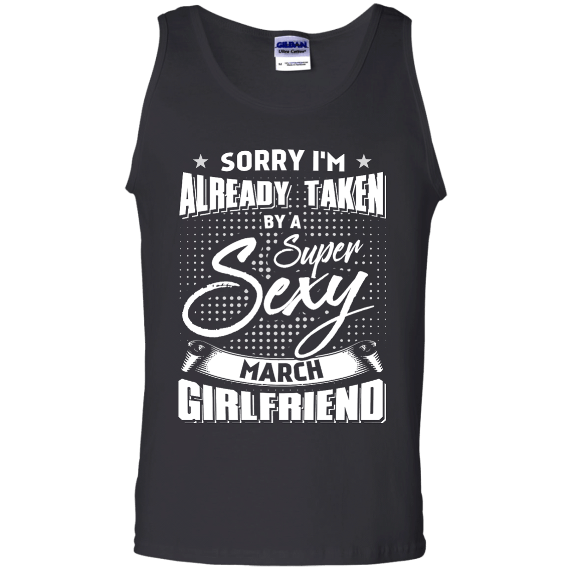 Sorry I'm Already Taken By A Super Sexy March Girlfriend T-Shirt & Hoodie | Teecentury.com