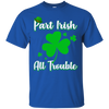 St Patricks Day Part Irish All Trouble Funny Party T-Shirt & Hoodie | Teecentury.com