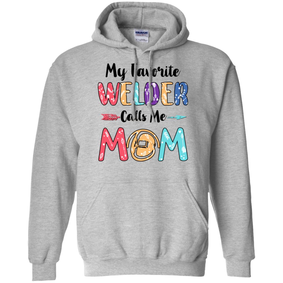 My Favorite Welder Calls Me Mom Mothers Day Gift T-Shirt & Hoodie | Teecentury.com