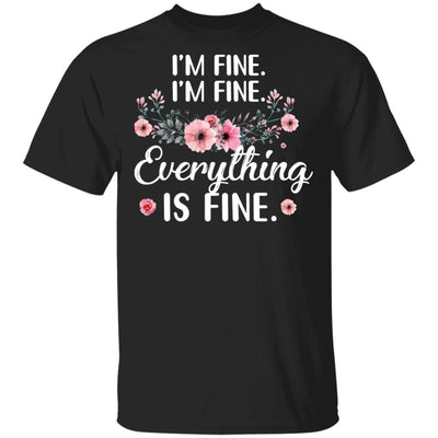 Its Fine Im Fine Everything Is Fine Flower T-Shirt & Tank Top | Teecentury.com