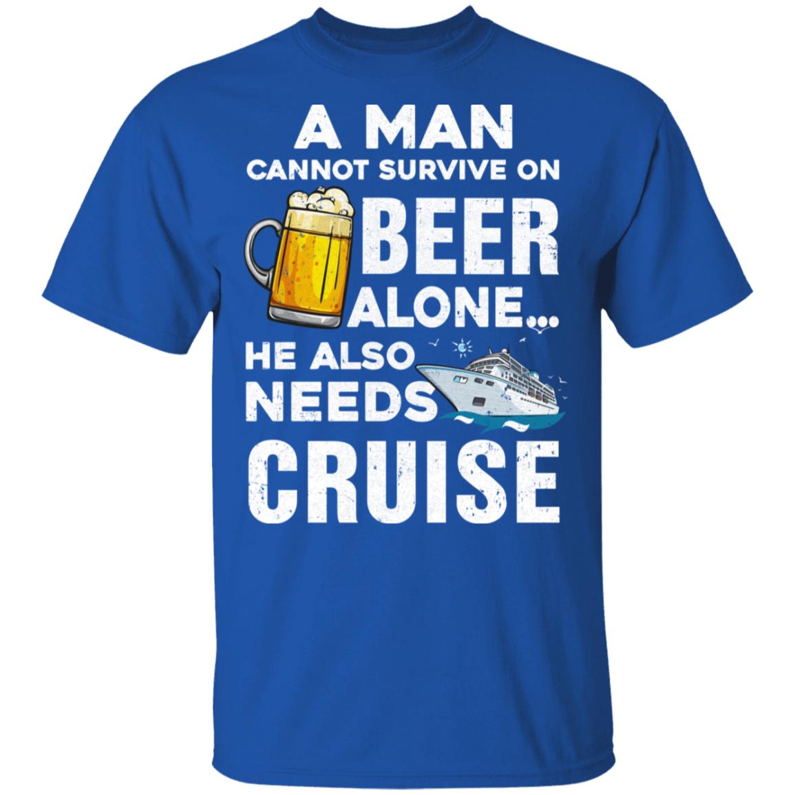 A Man Cannot Survive On Beer Alone He Also Needs Cruise T-Shirt & Hoodie | Teecentury.com