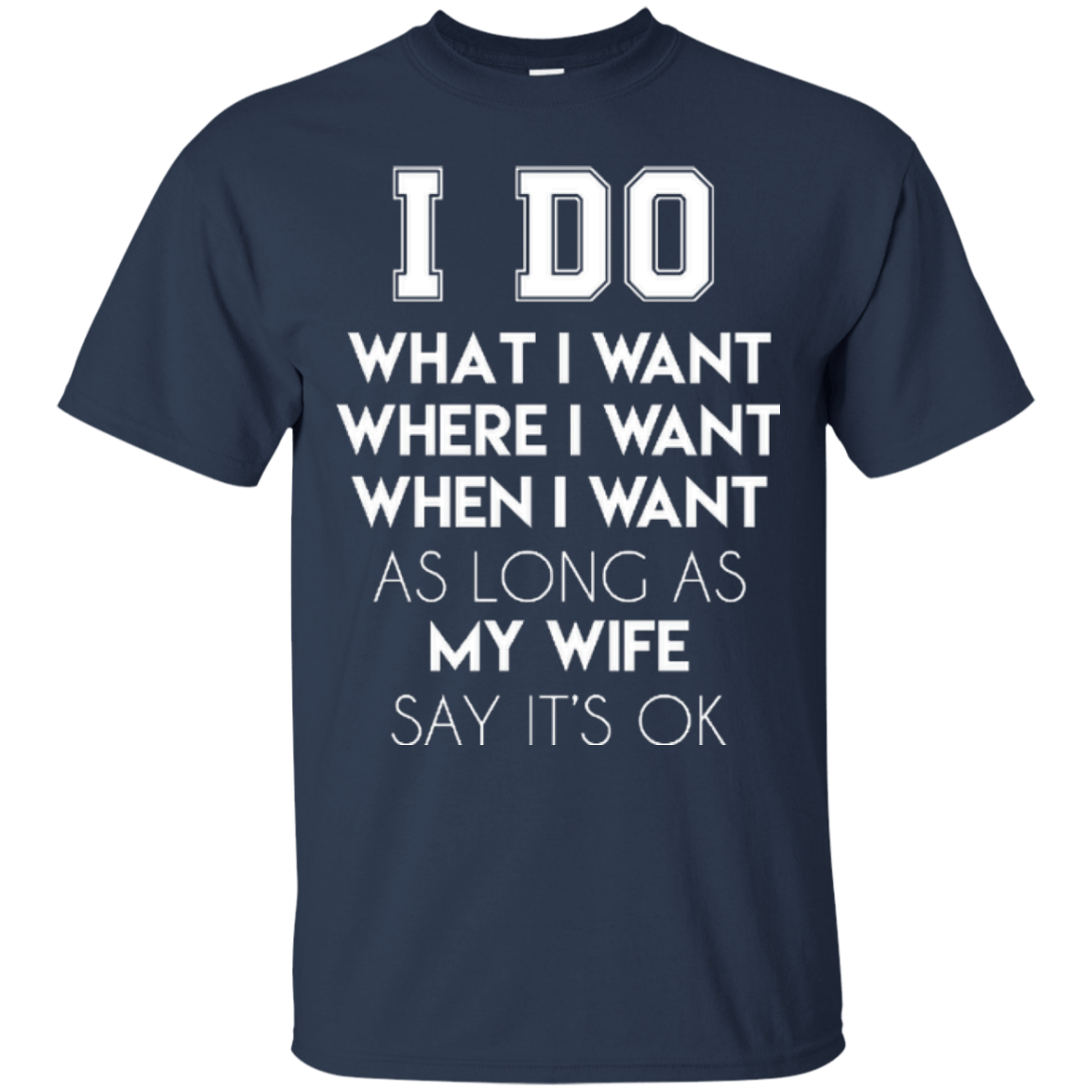 I Do What I Want As Long As My Wife Say It's Ok T-Shirt & Hoodie | Teecentury.com