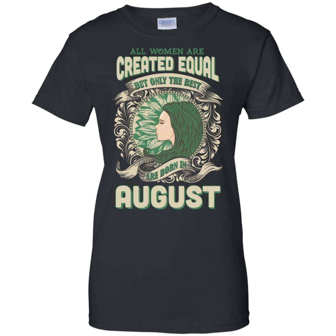 All Women Are Created Equal The Best Born In AUGUST T-Shirt & Hoodie | Teecentury.com