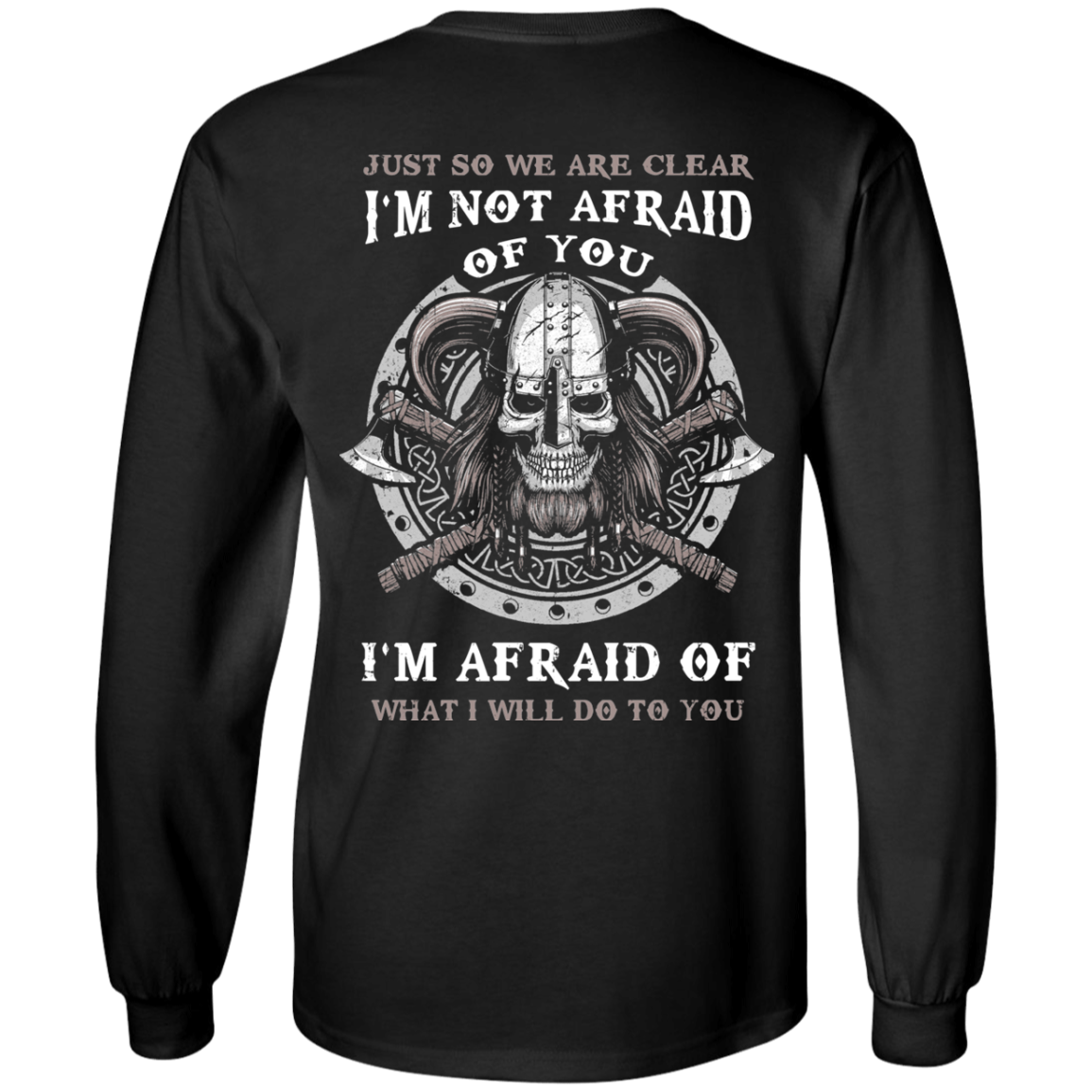 Viking I Am Not Afraid Of You I Am Afraid Of What I Will Do To You T-Shirt & Hoodie | Teecentury.com