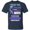 I Wear Teal And Purple For My Wife Suicide Prevention T-Shirt & Hoodie | Teecentury.com