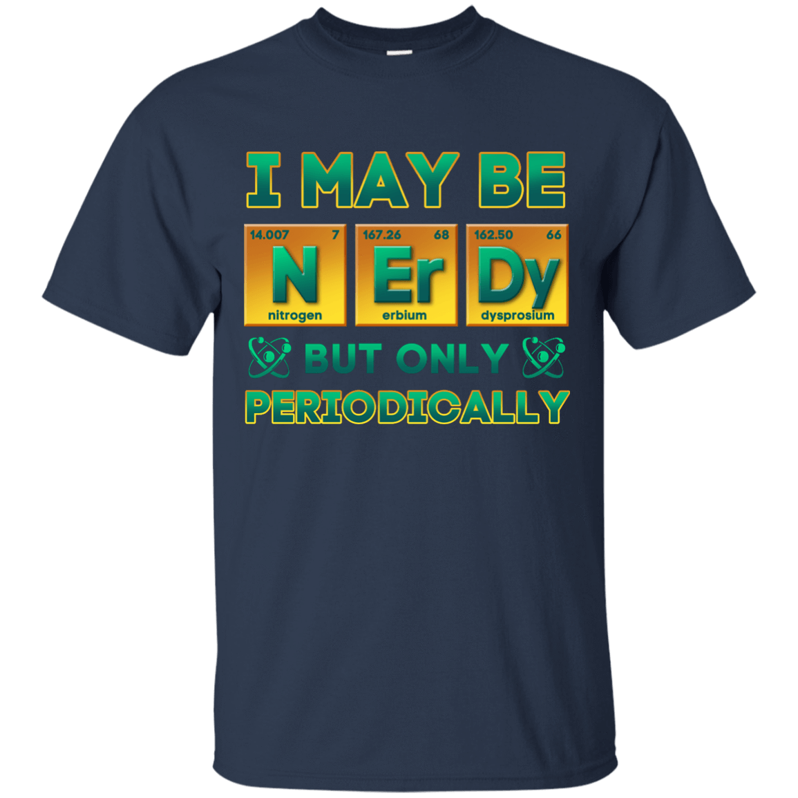 I May Be Nerdy But Only Periodically T-Shirt & Hoodie | Teecentury.com