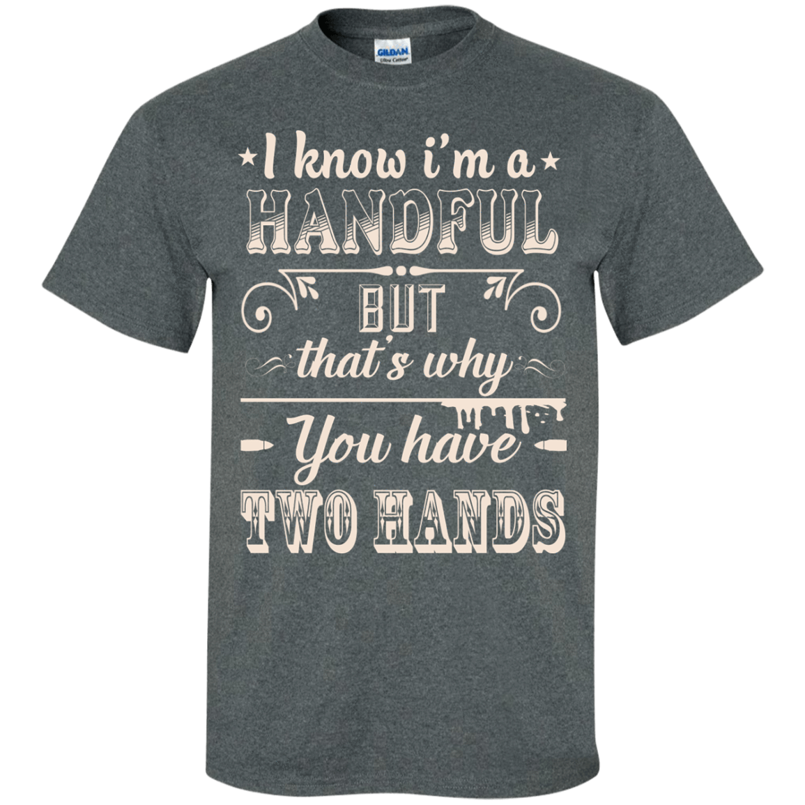 I Know I'm A Handful T-Shirt & Hoodie | Teecentury.com