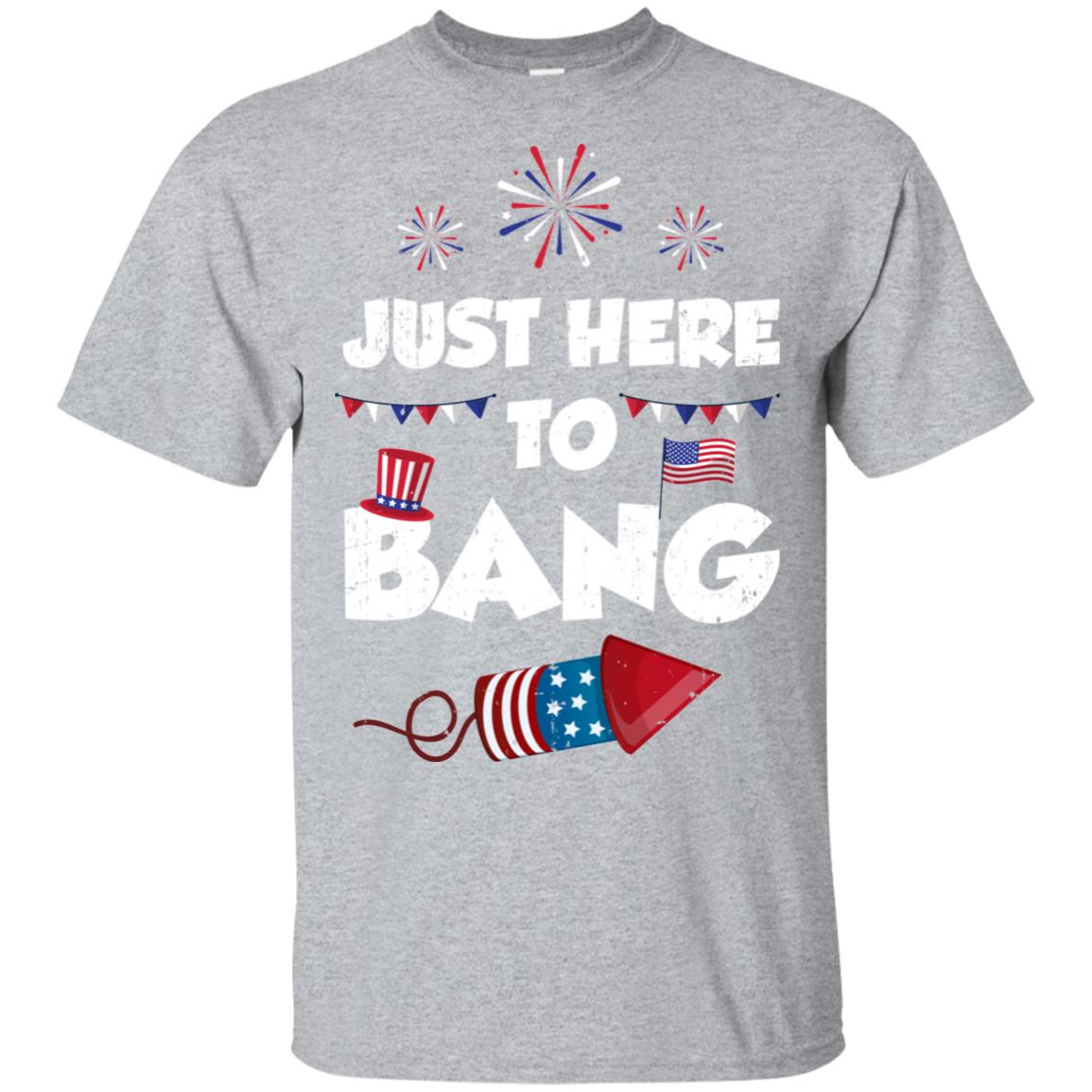 Just Here To Bang 4Th Of July Funny Firework Fourth July T-Shirt & Hoodie | Teecentury.com