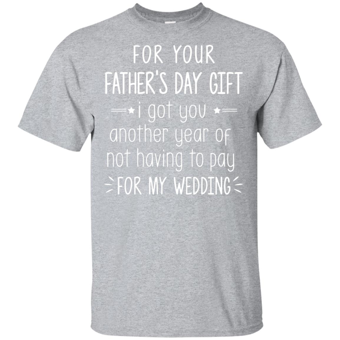 For Your Father's Day Gift I Got You Another Year T-Shirt & Hoodie | Teecentury.com