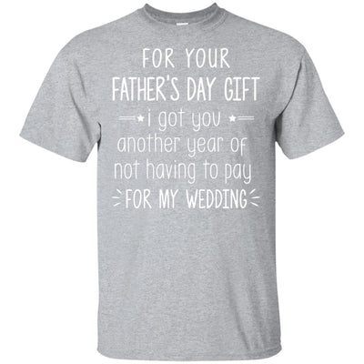For Your Father's Day Gift I Got You Another Year T-Shirt & Hoodie | Teecentury.com