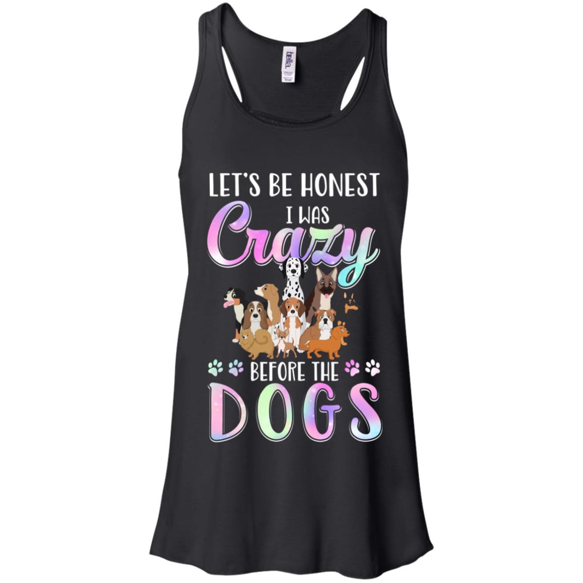 Let's Be Honest I Was Crazy Before The Dogs T-Shirt & Tank Top | Teecentury.com