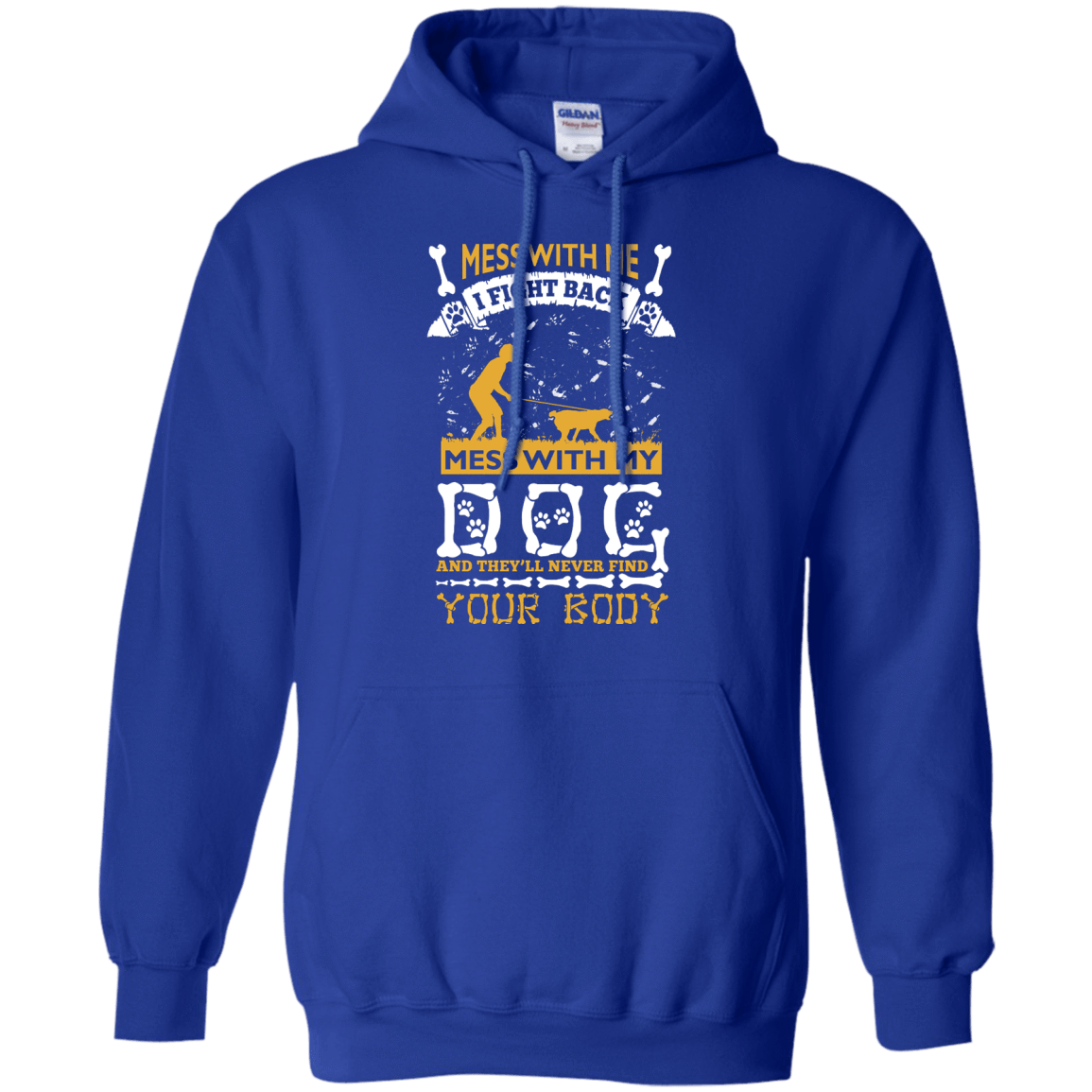 Mess With My Dog And They'll Never Find Your Body T-Shirt & Hoodie | Teecentury.com