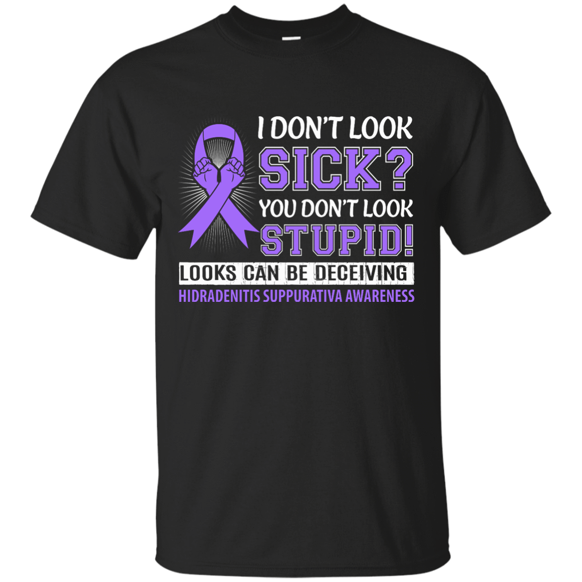 I Don't Look Sick Hidradenitis Suppurativa Awareness T-Shirt & Hoodie | Teecentury.com