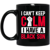 Can't Keep Calm I Have Black A Son Mug Coffee Mug | Teecentury.com