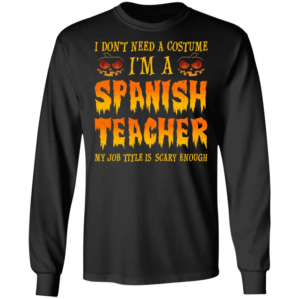 Halloween I Don't Need A Costume I'm A Spanish Teacher T-Shirt & Hoodie | Teecentury.com