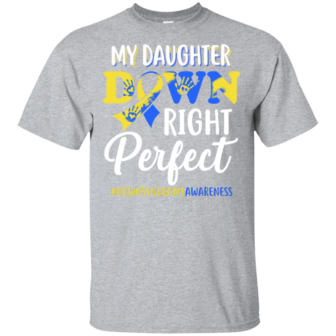 My Daughter Down Syndrome Awareness Down Right Perfect T-Shirt & Hoodie | Teecentury.com