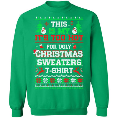 This Is My It's Too Hot For Ugly Sweaters Funny Christmas T-Shirt & Sweatshirt | Teecentury.com