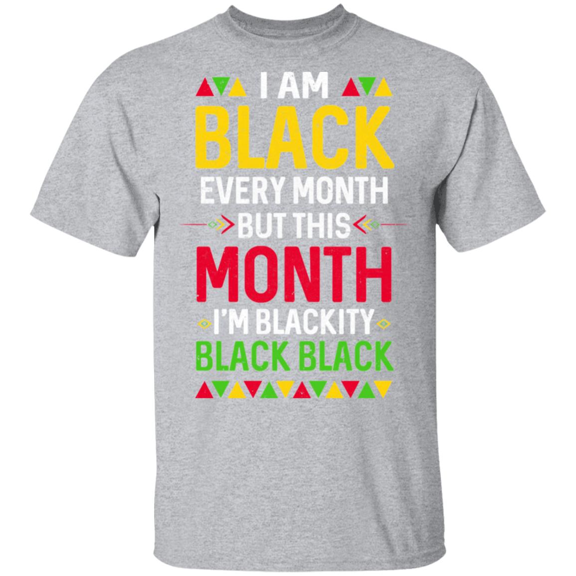 I Am Black Every Month But This Month I'm Blackity Black T-Shirt & Hoodie | Teecentury.com