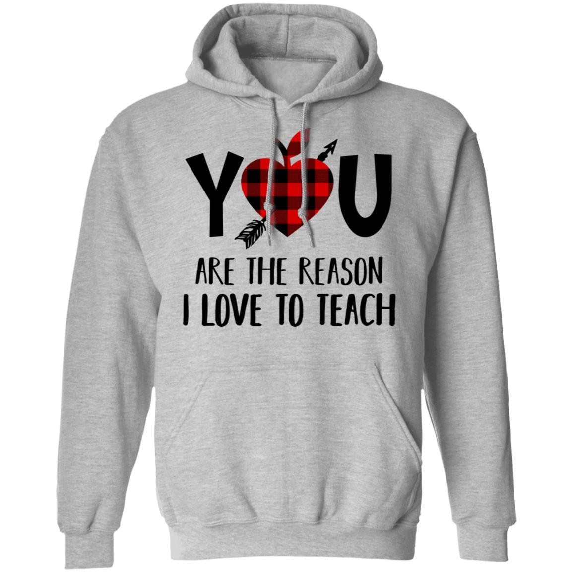 You Are The Reason I Love To Teach Funny Teacher Gift T-Shirt & Hoodie | Teecentury.com