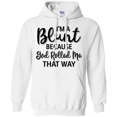 Funny I'm Blunt Because God Rolled Me That Way T-Shirt & Tank Top | Teecentury.com
