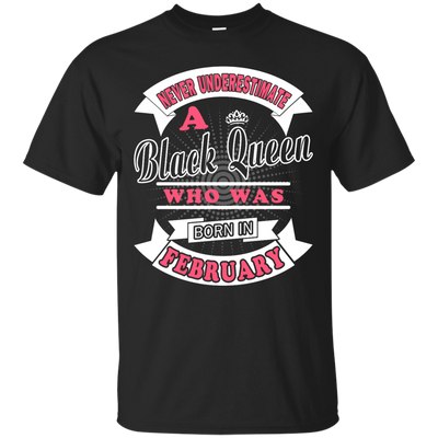 Never Underestimate A Black Queen Who Was Born In February T-Shirt & Hoodie | Teecentury.com