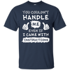 You Couldn't Handle Me Even If I Came With Instructions T-Shirt & Hoodie | Teecentury.com