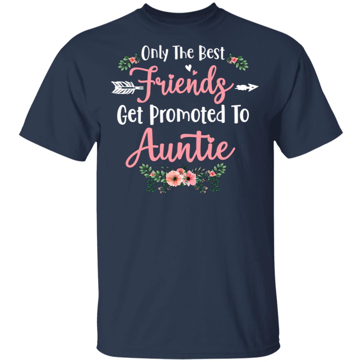 Only The Best Friends Get Promoted To Auntie Gift T-Shirt & Tank Top | Teecentury.com