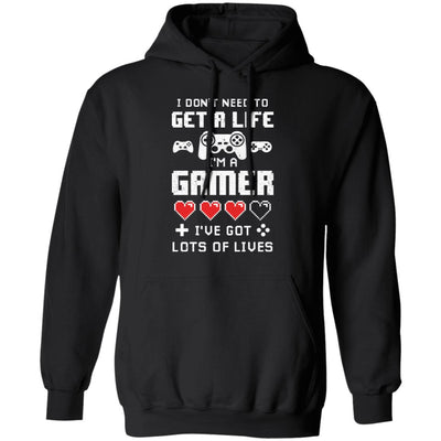 I Dont Need To Get A Life Im A Gamer I Esports Gaming T-Shirt & Hoodie | Teecentury.com