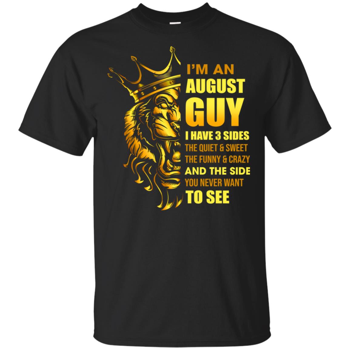 I'm An August Guy I Have 3 Sides Leo Birthday Gift T-shirts unisex Tees Black/S