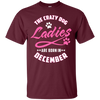 The Crazy Dog Ladies Are Born In December T-Shirt & Hoodie | Teecentury.com