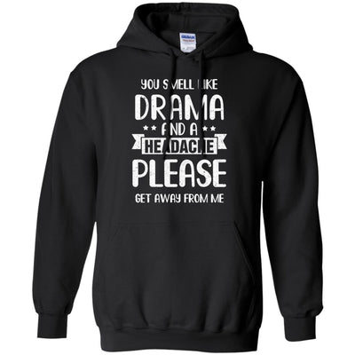 Funny You Smell Like Drama And A Headache T-Shirt & Hoodie | Teecentury.com