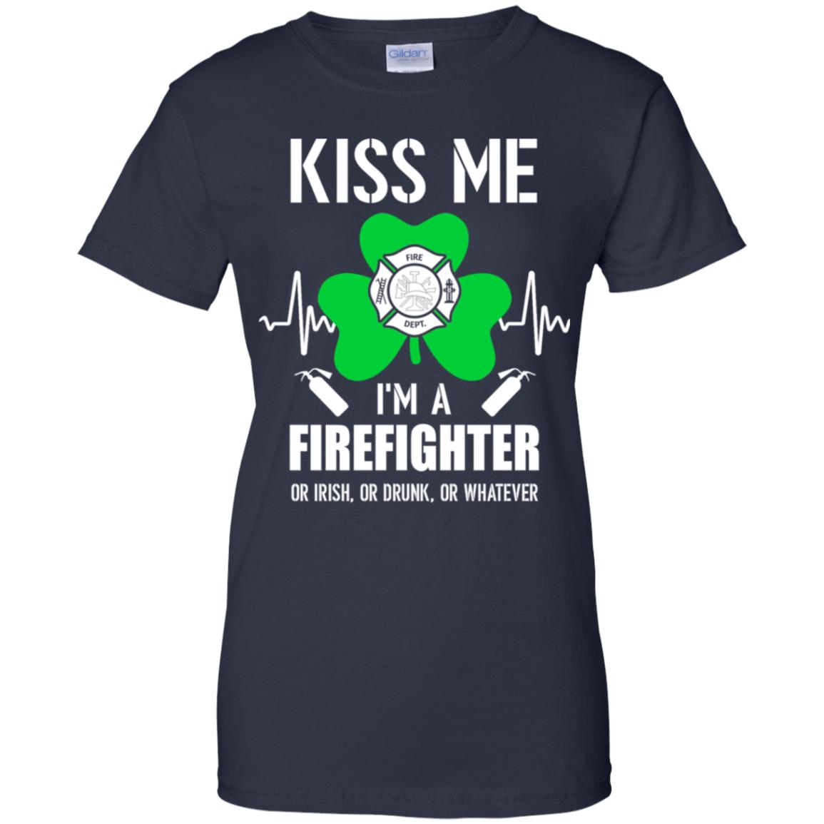 Kiss Me Im A Firefighter On Irish Or Drunk Or Whatever T-Shirt & Hoodie | Teecentury.com