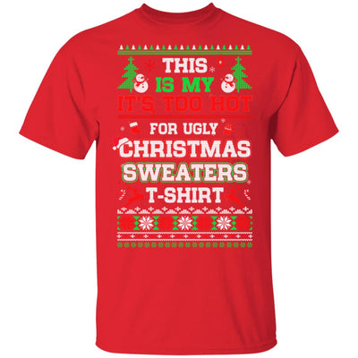 This Is My It's Too Hot For Ugly Sweaters Funny Christmas T-Shirt & Sweatshirt | Teecentury.com